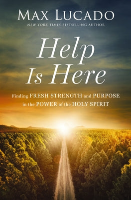 Book cover of Help Is Here: Finding Fresh Strength and Purpose in the Power of the Holy Spirit by Lucado, Max