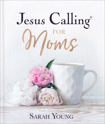 Jesus Calling for Moms, Padded Hardcover, with Full Scriptures: Devotions for Strength, Comfort, and Encouragement (50-Day Devotional) - The Perfect M by Young, Sarah book cover