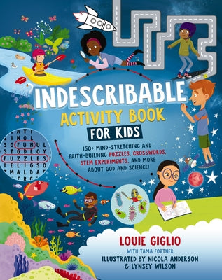 Indescribable Activity Book for Kids: 150+ Mind-Stretching and Faith-Building Puzzles, Crosswords, Stem Experiments, and More about God and Science! by Louie Giglio book cover