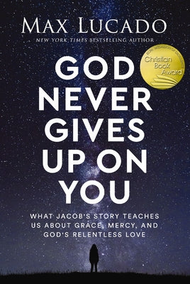 God Never Gives Up on You: What Jacob's Story Teaches Us about Grace, Mercy, and God's Relentless Love by Max Lucado book cover