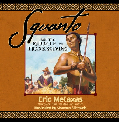 Squanto and the Miracle of Thanksgiving: A Harvest Story from Colonial America of How One Native American's Friendship Saved the Pilgrims by Eric Metaxas book cover
