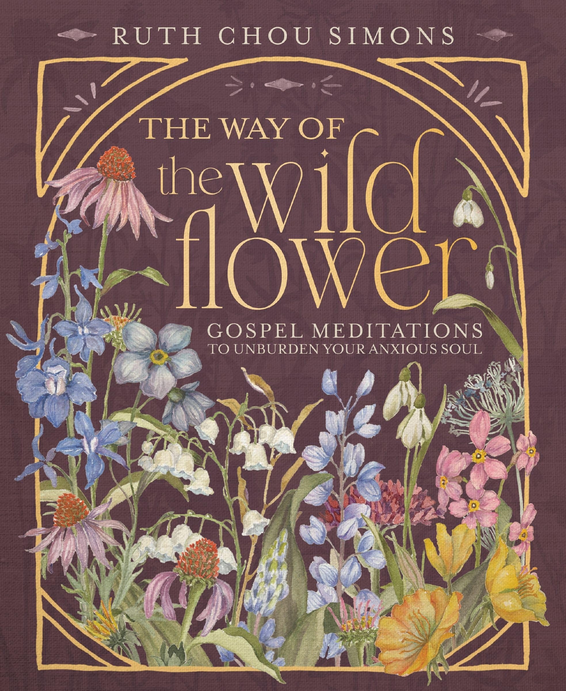 Book cover of The Way of the Wildflower: Gospel Meditations to Unburden Your Anxious Soul - The Perfect Mother's Day Gift for Christian Moms by Simons, Ruth Chou