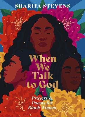 Book cover of When We Talk to God: Prayers and Poems for Black Women by Stevens, Sharifa