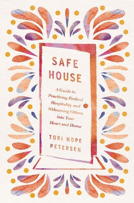 Safe House: A Guide to Practicing Radical Hospitality and Welcoming Others Into Your Heart and Home by Tori Hope Petersen book cover