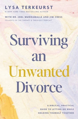 Book cover of Surviving an Unwanted Divorce: A Biblical, Practical Guide to Letting Go While Holding Yourself Together by TerKeurst, Lysa