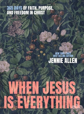 When Jesus Is Everything: 365 Days of Faith, Purpose, and Freedom in Christ by Jennie Allen book cover