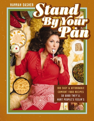 Book cover of Stand by Your Pan: 100 Easy and Affordable Comfort Food Recipes So Good They'll Hurt People's Feelin's (a Cookbook to Help You Enjoy Delicious Nostalg by Dasher, Hannah