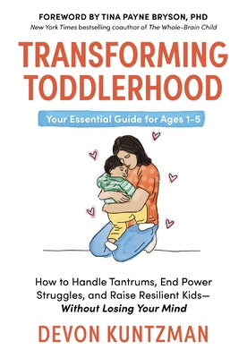 Transforming Toddlerhood: How to Handle Tantrums, End Power Struggles, and Raise Resilient Kids---Without Losing Your Mind by Devon Kuntzman book cover
