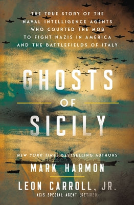 Book cover of Ghosts of Sicily: The True Story of the Naval Intelligence Agents Who Courted the Mob to Fight Nazis in America and the Battlefields of Italy by Harmon, Mark
