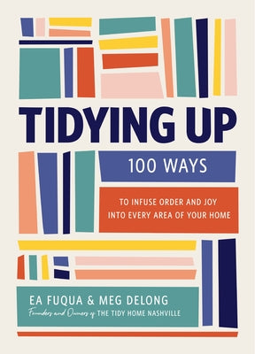 Book cover of Tidying Up: 100 Ways to Infuse Order and Joy Into Every Area of Your Home by Fuqua, Ea