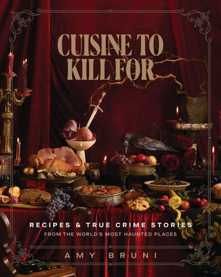 Cuisine to Kill for (New 2026 Cookbook): Over 50 Recipes and True Crime Stories from the World's Most Haunted Places by Bruni, Amy book cover
