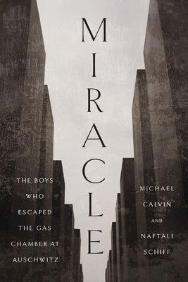 Miracle: The Boys Who Escaped the Gas Chamber at Auschwitz by Calvin, Michael book cover