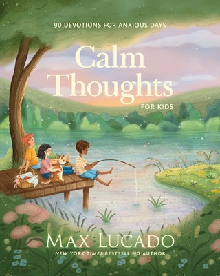 Calm Thoughts for Kids: 90 Devotions for Anxious Days by Max Lucado book cover