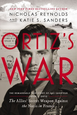 Ortiz's War: The Allies' Secret Weapon Against the Nazis in France by Reynolds, Nicholas book cover