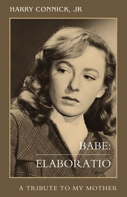 Babe: Elaboratio: A Tribute to My Mother by Harry, Jr. Connick book cover