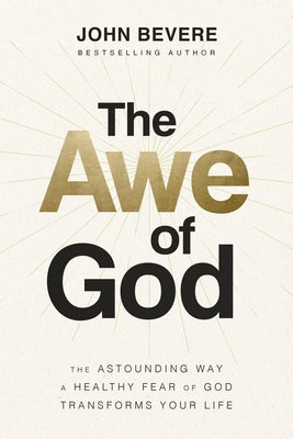 The Awe of God: The Astounding Way a Healthy Fear of God Transforms Your Life by Bevere, John book cover