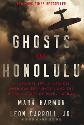 Ghosts of Honolulu: A Japanese Spy, a Japanese American Spy Hunter, and the Untold Story of Pearl Harbor by Mark Harmon book cover