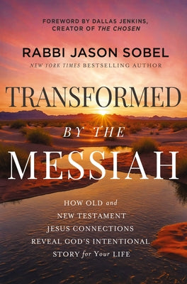 Book cover of Transformed by the Messiah: How Old and New Testament Jesus Connections Reveal God's Intentional Story for Your Life by Sobel, Rabbi Jason