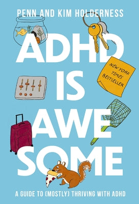 Book cover of ADHD Is Awesome: A Guide to (Mostly) Thriving with ADHD by Holderness, Penn