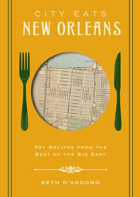 City Eats: New Orleans: 50 Recipes from the Best of Crescent City by Beth D'Addono book cover