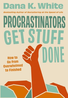 Procrastinators Get Stuff Done: How to Go from Overwhelmed to Finished by Dana K. White book cover