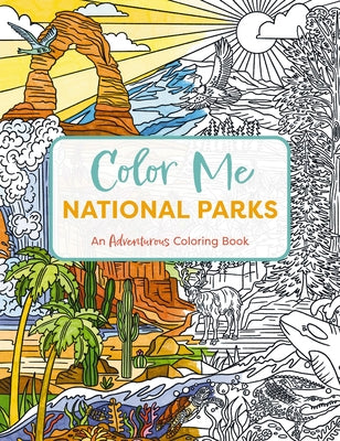 Color Me National Parks: An Adventurous Coloring Book by Editors of Cider Mill Press book cover