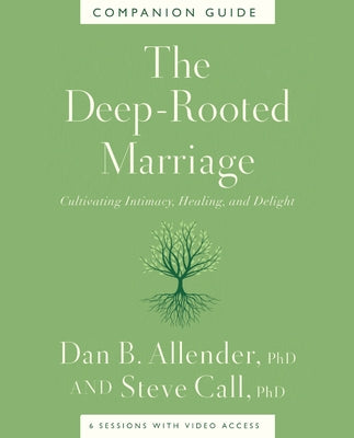 The Deep-Rooted Marriage Companion Guide: Cultivating Intimacy, Healing, and Delight by Dan B. Allender book cover