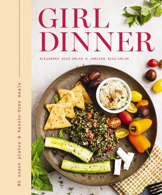 Book cover of Girl Dinner: 85 Snack Plates and No-Cook Meals by Diaz-Imlah, Jamison