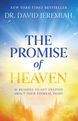 Book cover of The Promise of Heaven: 31 Reasons to Get Excited about Your Eternal Home by Jeremiah, David