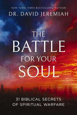 The Battle for Your Soul: 31 Biblical Secrets of Spiritual Warfare by David Jeremiah book cover