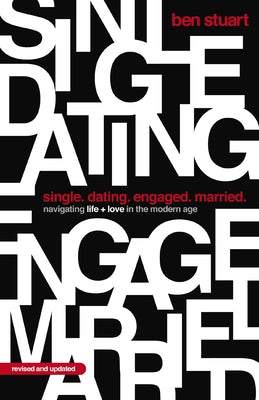 Single, Dating, Engaged, Married: Navigating Life and Love in the Modern Age by Ben Stuart book cover