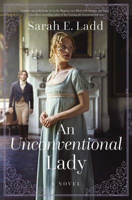 An Unconventional Lady: A Sweet Regency Romance Featuring a Strong Mystery Thread and Friends-To-More Love Story by Sarah E. Ladd book cover
