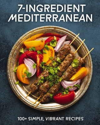 Book cover of 7-Ingredient Mediterranean: 100+ Simple, Vibrant Recipes by Cider Mill Press