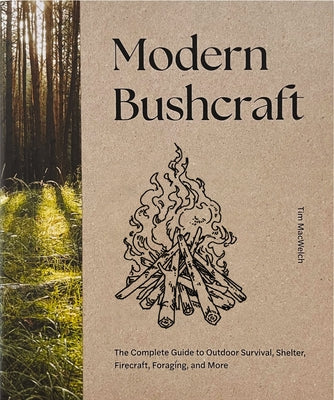 Modern Bushcraft: The Complete Guide to Outdoor Survival, Shelter, Firecraft, Foraging, and More by Tim Macwelch book cover