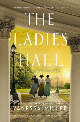 The Ladies Hall: A Novel of Three Women Who Refused to Be Silenced by Miller, Vanessa book cover