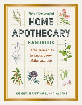 The Essential Home Apothecary Handbook: Herbal Remedies to Know, Grow, Make, and Use by Susanna Reppert-Brill book cover