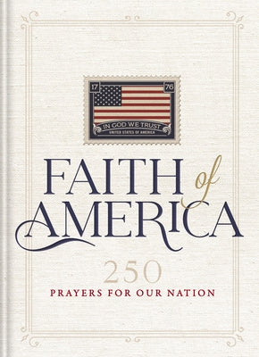 Faith of America: 250 Prayers for Our Nation (Celebrating 250 Years of the United States of America's History - Includes the Declaration of Independen by Thomas Nelson book cover