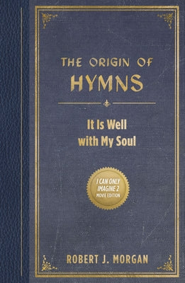 Book cover of The Origin of Hymns: It Is Well with My Soul by Morgan, Robert J.