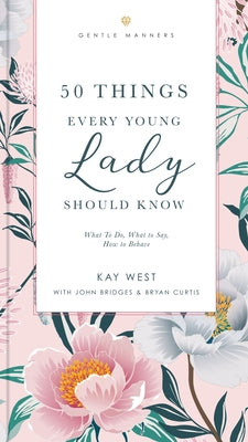 50 Things Every Young Lady Should Know Revised and Expanded: What to Do, What to Say, and How to Behave by Kay West book cover