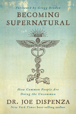 Book cover of Becoming Supernatural: How Common People Are Doing the Uncommon by Dispenza, Joe
