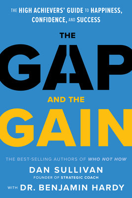The Gap and the Gain: The High Achievers' Guide to Happiness, Confidence, and Success by Sullivan, Dan book cover