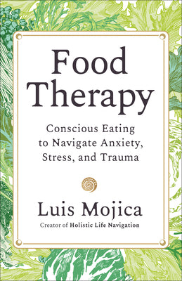 Book cover of Food Therapy: Conscious Eating to Navigate Anxiety, Stress, and Trauma by Mojica, Luis