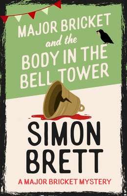 Major Bricket and the Body in the Bell Tower: A Cozy Crime Mystery Set in an English Village by Brett, Simon book cover