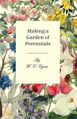 Book cover of Making a Garden of Perennials by Egan, W. C.