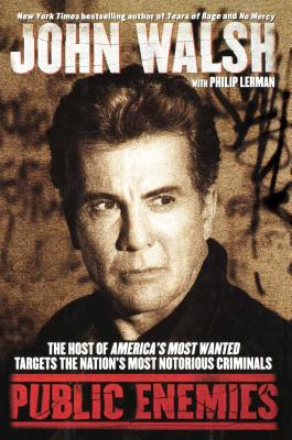 Book cover of Public Enemies: The Host of America's Most Wanted Targets the Nation's Most Notorious Criminals by Walsh, John