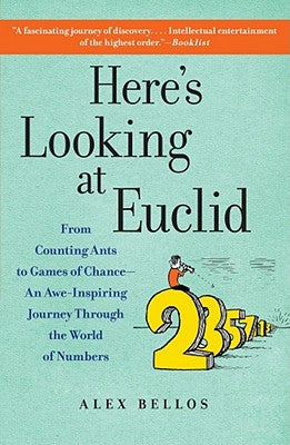 Here's Looking at Euclid: From Counting Ants to Games of Chance - An Awe-Inspiring Journey Through the World of Numbers by Alex Bellos book cover