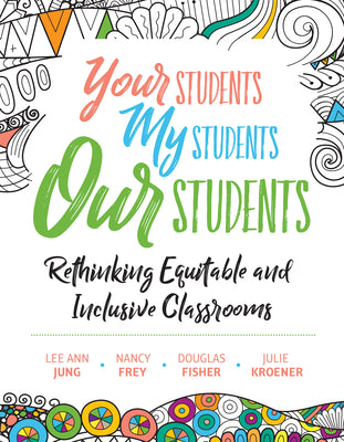 Your Students, My Students, Our Students: Rethinking Equitable and Inclusive Classrooms by Jung, Lee Ann book cover