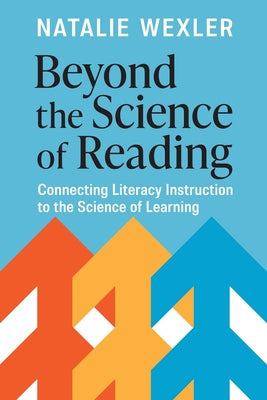 Book cover of Beyond the Science of Reading: Connecting Literacy Instruction to the Science of Learning by Wexler, Natalie