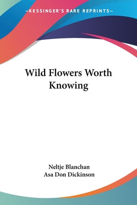 Book cover of Wild Flowers Worth Knowing by Blanchan, Neltje