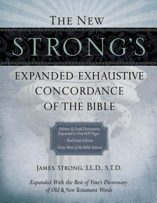 Book cover of The New Strong's Expanded Exhaustive Concordance of the Bible: Every Word of the Bible Indexed, Red Letter Edition by Strong, James